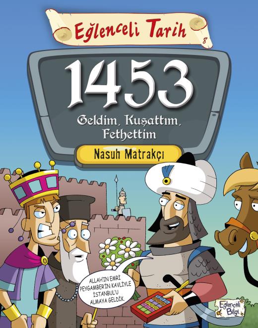 1453 Geldim, Kuşattım, Fethettim